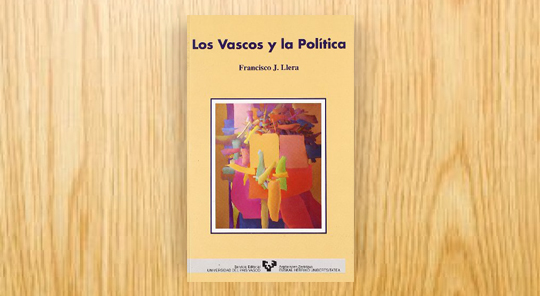 Los vascos y la política. El proceso político vasco: elecciones, partidos, opinión pública y legitimación en el País Vasco, 1977-1992