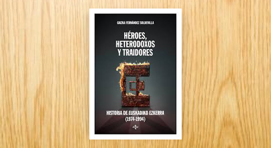 Héroes, heterodoxos y traidores. Historia de Euskadiko Ezkerra, 1974-1994