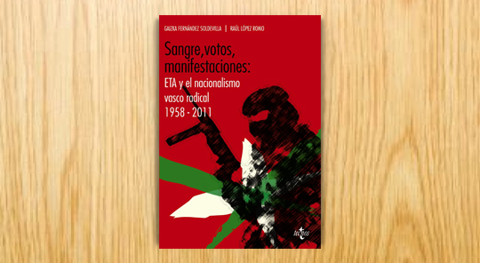 Sangre, votos, manifestaciones. ETA y el nacionalismo vasco radical (1958-2011)