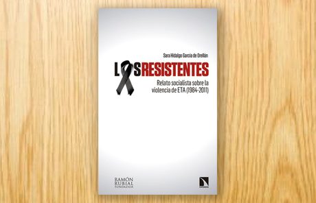 Los resistentes. Relato socialista sobre la violencia de ETA (1984-2011)