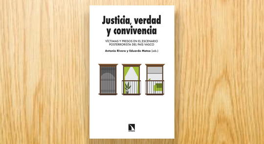Justicia, verdad y convivencia. Víctimas y presos en el escenario posterrorista del País Vasco